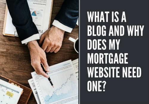 What Is A Blog And Why Does My Mortgage Website Need One?